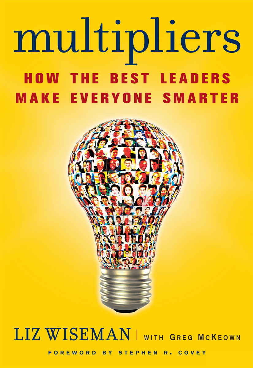 Multipliers: How the Best Leaders Make Everyone Smarter
